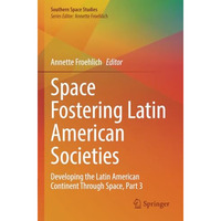 Space Fostering Latin American Societies: Developing the Latin American Continen [Paperback]