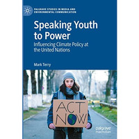 Speaking Youth to Power: Influencing Climate Policy at the United Nations [Hardcover]