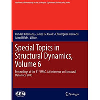 Special Topics in Structural Dynamics, Volume 6: Proceedings of the 31st IMAC, A [Paperback]