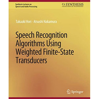 Speech Recognition Algorithms Using Weighted Finite-State Transducers [Paperback]