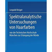 Spektralanalytische Untersuchungen von Haarfarben: Von der Technischen Hochschul [Paperback]