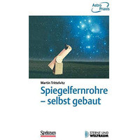 Spiegelfernrohre - selbst gebaut: Praktische Anleitung zum Bau eines astronomisc [Paperback]