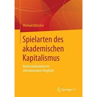 Spielarten des akademischen Kapitalismus: Hochschulsysteme im internationalen Ve [Paperback]