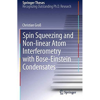 Spin Squeezing and Non-linear Atom Interferometry with Bose-Einstein Condensates [Paperback]