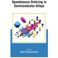 Spontaneous Ordering in Semiconductor Alloys [Paperback]