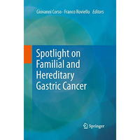 Spotlight on Familial and Hereditary Gastric Cancer [Paperback]