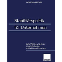 Stabilit?tspolitik f?r Unternehmen: Zukunftssicherung durch integrierte Kosten-  [Paperback]