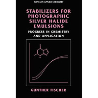 Stabilizers for Photographic Silver Halide Emulsions: Progress in Chemistry and  [Hardcover]