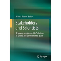 Stakeholders and Scientists: Achieving Implementable Solutions to Energy and Env [Paperback]