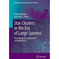 Star Clusters in the Era of Large Surveys: Proceedings of Symposium 5 of JENAM 2 [Paperback]