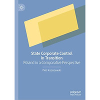 State Corporate Control in Transition: Poland in a Comparative Perspective [Hardcover]