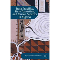 State Fragility, State Formation, and Human Security in Nigeria [Paperback]