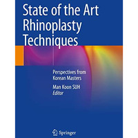 State of the Art Rhinoplasty Techniques: Perspectives from Korean Masters [Paperback]