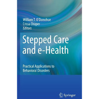 Stepped Care and e-Health: Practical Applications to Behavioral Disorders [Hardcover]