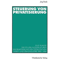 Steuerung von Privatisierung: Eine Analyse der Steuerungsstrukturen der Privatis [Paperback]