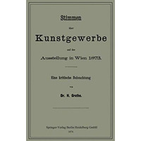 Stimmen ?ber Kunstgewerbe auf der Ausstellung in Wien 1873: Eine Kritische Beleu [Paperback]