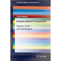 Stochastic Optimal Transportation: Stochastic Control with Fixed Marginals [Paperback]