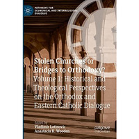 Stolen Churches or Bridges to Orthodoxy?: Volume 1: Historical and Theological P [Paperback]