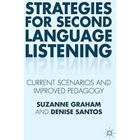 Strategies for Second Language Listening: Current Scenarios and Improved Pedagog [Hardcover]