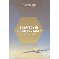 Strategy in Airline Loyalty: Frequent Flyer Programs [Hardcover]