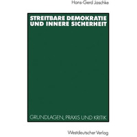 Streitbare Demokratie und Innere Sicherheit: Grundlagen, Praxis und Kritik [Paperback]