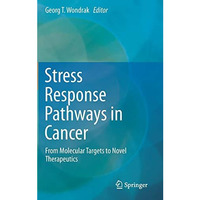 Stress Response Pathways in Cancer: From Molecular Targets to Novel Therapeutics [Hardcover]