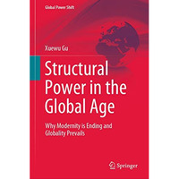 Structural Power in the Global Age: Why Modernity is Ending and Globality Prevai [Hardcover]