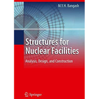 Structures for Nuclear Facilities: Analysis, Design, and Construction [Hardcover]