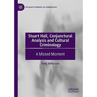 Stuart Hall, Conjunctural Analysis and Cultural Criminology: A Missed Moment [Hardcover]