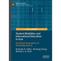 Student Mobilities and International Education in Asia: Emotional Geographies of [Hardcover]