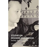 Studies in Modern Childhood: Society, Agency, Culture [Paperback]