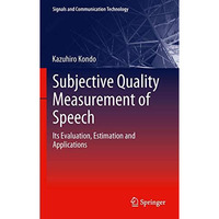 Subjective Quality Measurement of Speech: Its Evaluation, Estimation and Applica [Paperback]