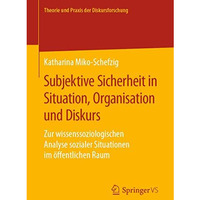 Subjektive Sicherheit in Situation, Organisation und Diskurs: Zur wissenssoziolo [Paperback]