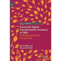 Successful Digital Transformation Initiatives in SMEs: A Relational Goods Perspe [Hardcover]