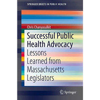 Successful Public Health Advocacy: Lessons Learned from Massachusetts Legislator [Paperback]