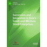 Succession and Innovation in Asias Small-and-Medium-Sized Enterprises [Hardcover]