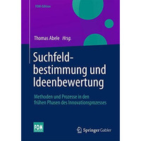 Suchfeldbestimmung und Ideenbewertung: Methoden und Prozesse in den fr?hen Phase [Hardcover]