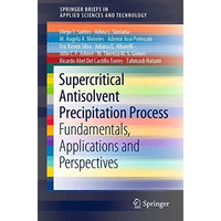 Supercritical Antisolvent Precipitation Process: Fundamentals, Applications and  [Paperback]