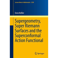 Supergeometry, Super Riemann Surfaces and the Superconformal Action Functional [Paperback]