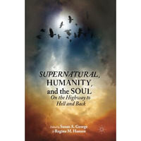 Supernatural, Humanity, and the Soul: On the Highway to Hell and Back [Paperback]