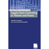 Supply Chain Controlling in Theorie und Praxis: Aktuelle Konzepte und Unternehme [Paperback]