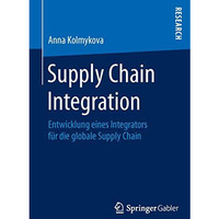 Supply Chain Integration: Entwicklung eines Integrators f?r die globale Supply C [Paperback]