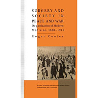 Surgery and Society in Peace and War: Orthopaedics and the Organization of Moder [Paperback]