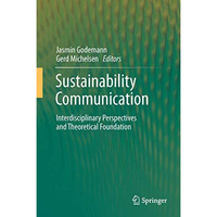 Sustainability Communication: Interdisciplinary Perspectives and Theoretical Fou [Hardcover]