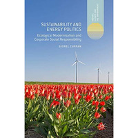 Sustainability and Energy Politics: Ecological Modernisation and Corporate Socia [Hardcover]