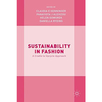 Sustainability in Fashion: A Cradle to Upcycle Approach [Hardcover]