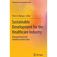 Sustainable Development for the Healthcare Industry: Reprogramming the Healthcar [Hardcover]