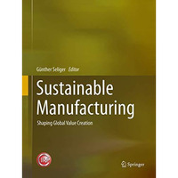 Sustainable Manufacturing: Shaping Global Value Creation [Paperback]