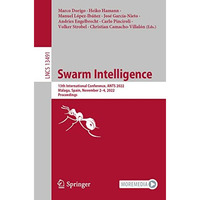 Swarm Intelligence: 13th International Conference, ANTS 2022, M?laga, Spain, Nov [Paperback]