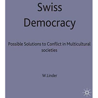 Swiss Democracy: Possible Solutions to Conflict in Multicultural Societies [Paperback]